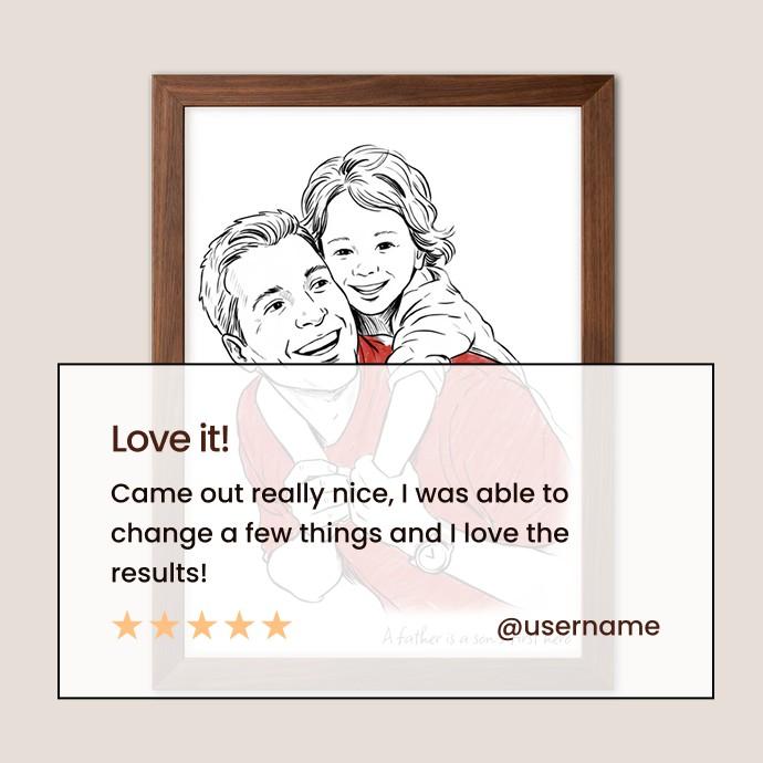 A framed custom illustration of a father and child with a translucent review overlay that reads 'Love it! Came out really nice, I was able to change a few things and I love the results!' with five stars and '@username'. - Image 4